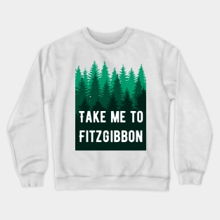 Take Me To Fitzgibbon Crewneck Sweatshirt